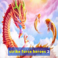 strike force heroes 2